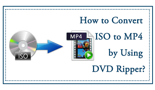 How to Convert ISO to MP4 for Free on Win & Mac: Top 8 Ways in 2025