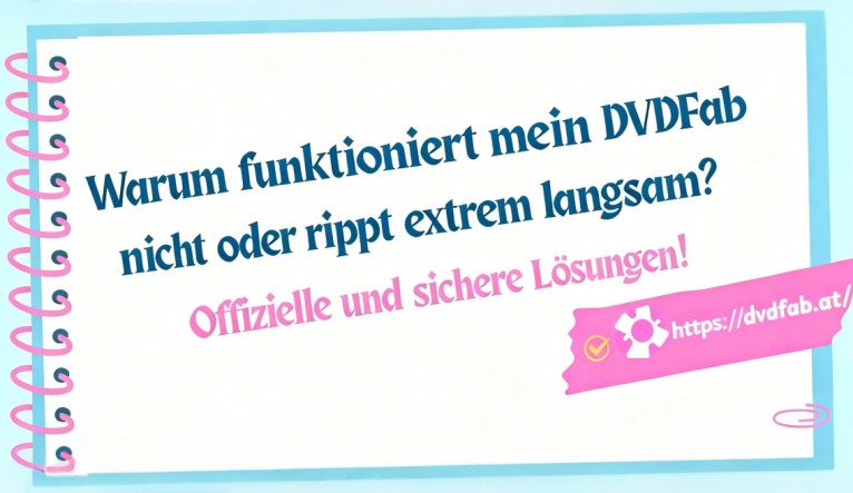 Warum funktioniert DVDFab nicht oder rippt nur sehr langsam?Offizielle und sichere Lösung!