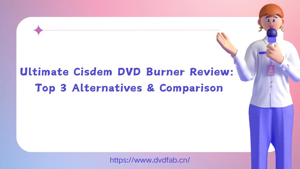 Ultimate Cisdem DVD Burner Review: Top 3 Alternatives & Comparison